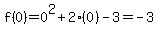 f%280%29=0%5E2%2B2%280%29-3=-3