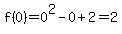 f%280%29=0%5E2-0%2B2=2
