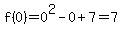 f%280%29=0%5E2-0%2B7=7