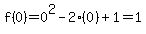 f%280%29=0%5E2-2%280%29%2B1=1