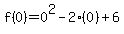 f%280%29=0%5E2-2%280%29%2B6