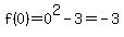 f%280%29=0%5E2-3=-3