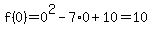 f%280%29=0%5E2-7%2A0%2B10=10