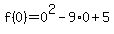 f%280%29=0%5E2-9%2A0%2B5