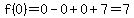 f%280%29=0-0%2B0%2B7=7