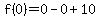 f%280%29=0-0%2B10