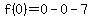 f%280%29=0-0-7