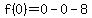 f%280%29=0-0-8