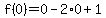 f%280%29=0-2%2A0%2B1