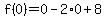 f%280%29=0-2%2A0%2B8