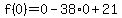 f%280%29=0-38%2A0%2B21