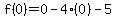 f%280%29=0-4%280%29-5