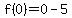 f%280%29=0-5