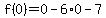 f%280%29=0-6%2A0-7