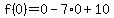 f%280%29=0-7%2A0%2B10