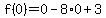 f%280%29=0-8%2A0%2B3