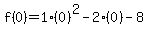 f%280%29=1%280%29%5E2-2%280%29-8