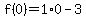 f%280%29=1%2A0-3