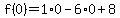 f%280%29=1%2A0-6%2A0%2B8