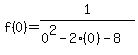 \"f%280%29=1%2F%280%5E2-2%280%29-8%29\"