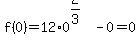 f%280%29=12%2A0%5E%282%2F3%29+-0=0