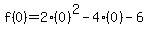 f%280%29=2%280%29%5E2-4%280%29-6