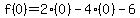 f%280%29=2%280%29-4%280%29-6