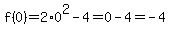 f%280%29=2%2A0%5E2-4=0-4=-4