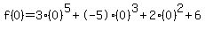 f%280%29=3%280%29%5E5%2B-5%280%29%5E3%2B2%280%29%5E2%2B6