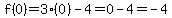f%280%29=3%280%29-4=0-4=-4