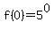 f%280%29=5%5E0