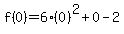 f%280%29=6%280%29%5E2%2B0-2