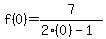f%280%29=7%2F%282%280%29-1%29