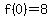 f%280%29=8