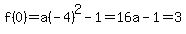 f%280%29=a%28-4%29%5E2-1+=+16a-1+=+3