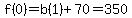 f%280%29=b%281%29%2B70=350