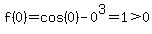 f%280%29=cos%280%29-0%5E3=1%3E0