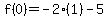 f%280%29+=+-2%281%29-5