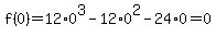 f%280%29+=+12%2A0%5E3+-+12%2A0%5E2+-+24%2A0=0+