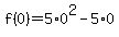 f%280%29+=+5%2A0%5E2+-+5%2A0+