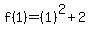f%281%29=%281%29%5E2%2B2