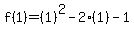 f%281%29=%281%29%5E2-2%281%29-1