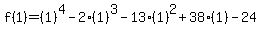 f%281%29=%281%29%5E4-2%281%29%5E3-13%281%29%5E2%2B38%281%29-24