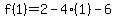 f%281%29=%2B2-4%281%29-6