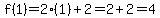 f%281%29=+2%281%29%2B2=2%2B2=4