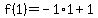 f%281%29=-1%2A1%2B1