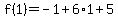 f%281%29=-1%2B6%2A1%2B5