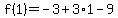 f%281%29=-3%2B3%2A1-9