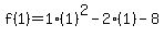 f%281%29=1%281%29%5E2-2%281%29-8