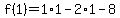 f%281%29=1%2A1-2%2A1-8